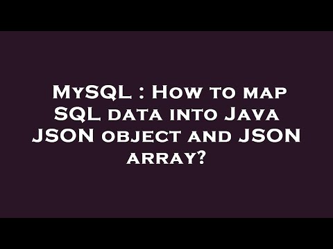 Mysql How To Map Sql Data Into Java Json Object And Json Array