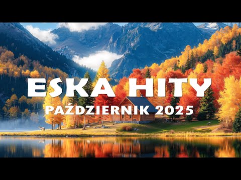 Eska Hity Październik  2025 * Najnowsze Przeboje z Radia Eska 2025 * Najlepsza radiowa muzyka 2025#6