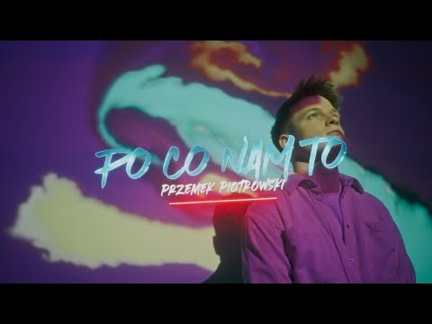 Przemek Piotrowski - PO CO NAM TO (Official Music Video)