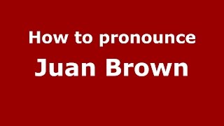 How to pronounce Juan Brown