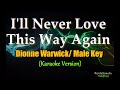 I'll Never Love This Way Again (Dionne Warwick) - MALE KEY (Karaoke Version)