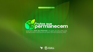 SOMOS PAES | TEMPO DE FRUTIFICAR | FRUTOS QUE PERMANECEM | PR. GABRIEL UCHÔA