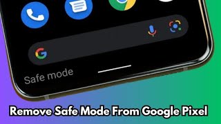 Remove Safe Mode From Google Pixel Devices