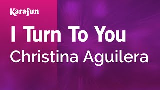 I Turn to You - Christina Aguilera | Karaoke Version | KaraFun