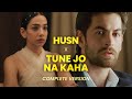 Husn X Tune Jo Na Kaha Complete Version