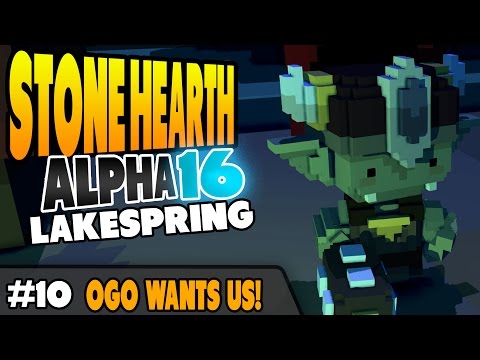 StoneHearth Alpha 16 - Lakespring - Ogo Wants Us - Ep 10