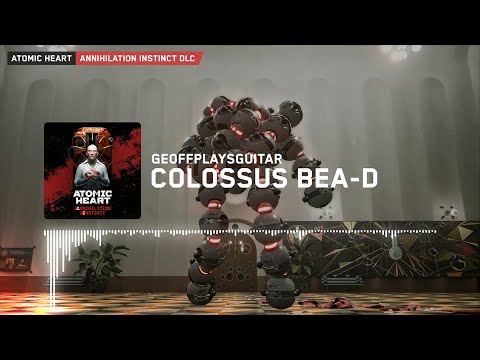 Atomic Heart Annihilation Instinct: Geoffplaysguitar - Colossus BEA-D