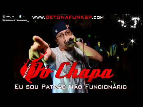 MENOR DO CHAPA - EU SOU PATRÃO NÃO FUNCIONÁRIO (DJ RD DA NH) www.DETONAFUNKSP.com