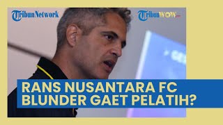 RANS Nusantara Blunder Rekrut Rodrigo Santana Sebagai Pelatih? Kini Sudah Catat 5 Kekalahan Beruntun