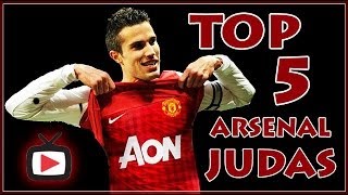 Top 5 Arsenal Judas - ArsenalFanTV.com