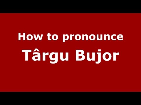How to pronounce Târgu Bujor (Romanian/Romania)  - PronounceNames.com
