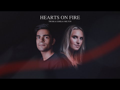 Trosk & Emilia Milton - Hearts On Fire | Official Lyric Video