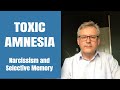 Toxic Amnesia  - The Narcissist's Selective Memory