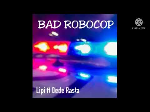 Bad Robocop-Lipi ft Dede Rasta