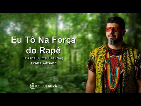 Eu Tô Na Força do Rapé (Pasha Dume Pae Pae) - Txana Adriano - Casa Hairá - Ayahuasca