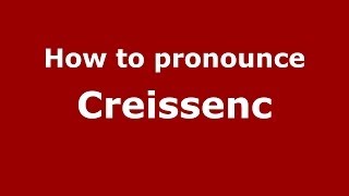 How to pronounce Creissenc