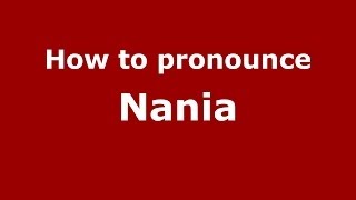 How to pronounce Nania