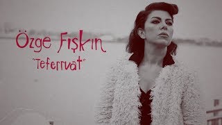 Özge Fışkın - Teferruat