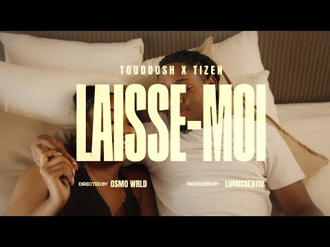 Toudoush feat Tizen - LAISSE MOI (Clip Officiel)