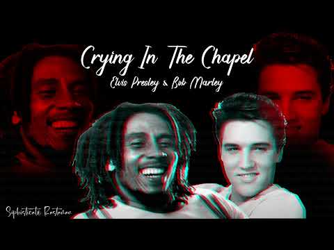 Elvis Presley  Bob Marley And The Wailers   Crying In The Chapel