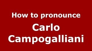 How to pronounce Carlo Campogalliani