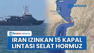 15 Kapal Diizinkan Melintasi Selat Hormuz, Jadi Angka Tertinggi Sejak Konflik Terjadi di Iran