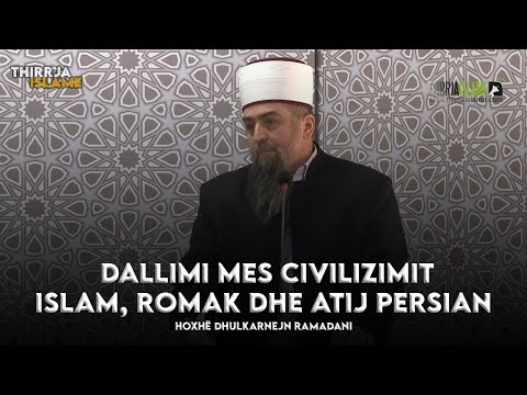 [HUTBE] - Dallimi mes civilizimit islam, romak dhe atij persian - Hoxhë Dhulkarnejn Ramadani