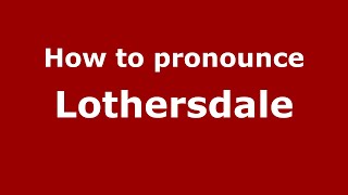 How to pronounce Lothersdale
