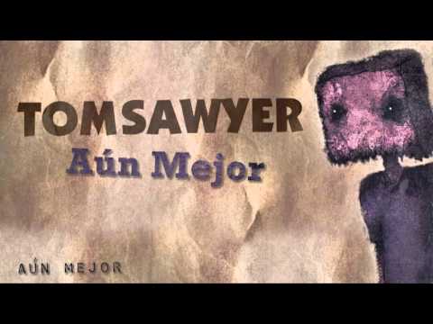 TOMSAWYER - Aún Mejor
