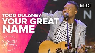 Todd Dulaney: Your Great Name | Gospel Worship Experience