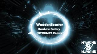 WoodenToaster - Rainbow Factory  (NYMUND9 Remix)