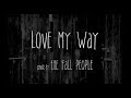 Love My Way   Cover by the Fall People