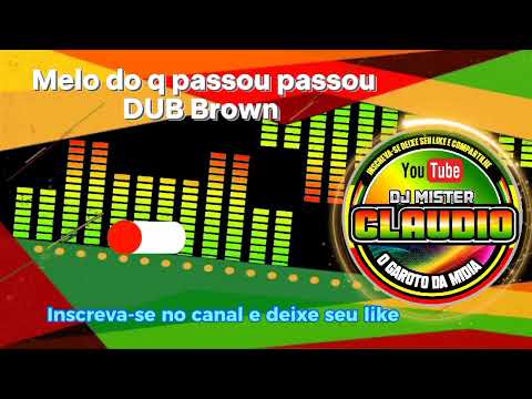 Melo do q passou passou _Dub Brown