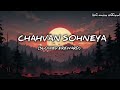 CHAHVAN SOHNEYA L Slowed Reward Music Ll Lyrics Song