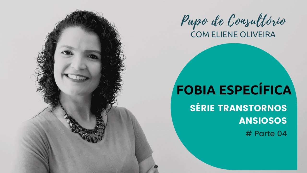 # Parte 04 - Transtornos Ansiosos - Fobia Específica