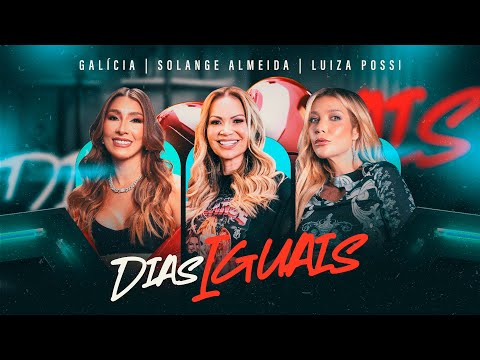 Galícia, Solange Almeida, Luiza Possi  - Dias Iguais (Clipe Oficial)