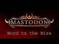 Mastodon 2017 - Word to the Wise Lyrics