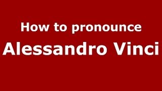 How to pronounce Alessandro Vinci