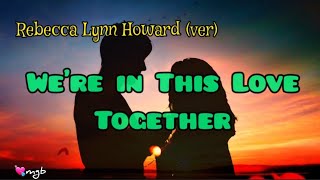 We&#39;re In This Love Together 🎶 ~ Rebecca Lynn Howard version of Al Jarreau