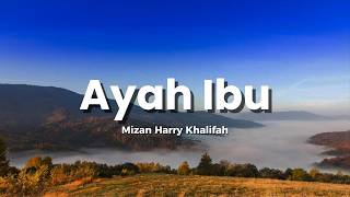 Download lagu Mizan Harry Khalifah - Ayah Ibu (Lirik Video) mp3