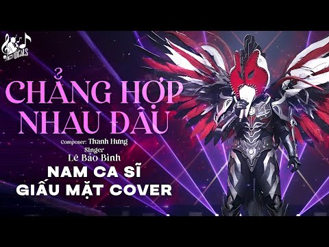 Chẳng Hợp Nhau Đâu - Lê Bảo Bình | Nam Ca Sĩ Giấu Mặt Cover | Dĩ Nhiên Rồi Người Ta Là Lựa Chọn...