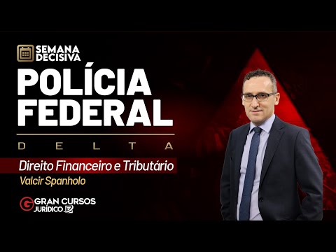 Concurso PF | Semana Decisiva DELTA – Direito Financeiro e Tributário: Prof. Valcir Spanholo