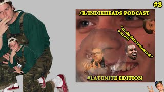 /r/indieheads Podcast #latenite Edition #8: The Gang Has a Sad Cum BB