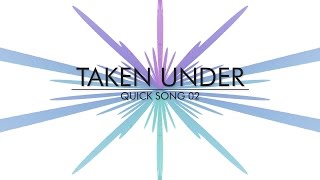 Taken Under - Quick Song 02