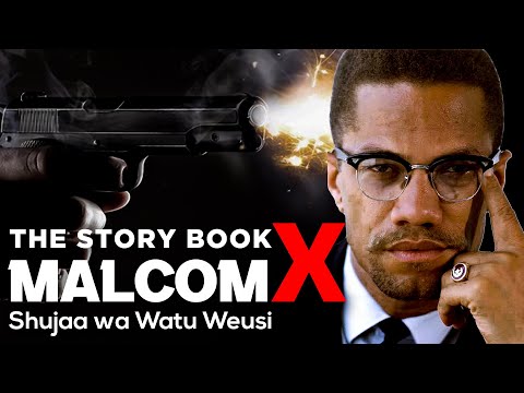 The Story Book:MALCOLM  X Shujaa Aliyemiminiwa Risasi Kikatili Ili Wazungu Wazidi Kuwatesa Watu Weus