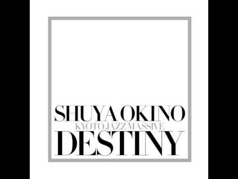 DESTINY / SHUYA OKINO of KYOTO JAZZ MASSIVE (04) Destiny feat N'Dea Davenport