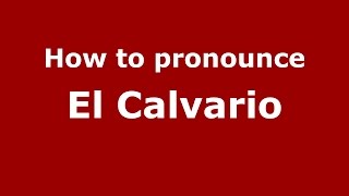 How to pronounce El Calvario