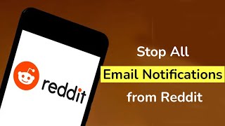 How to Stop All Email Notifications from Reddit App?