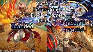 Yu-Gi-Oh! Locals Grind Prodigy Games - Round 5 - Dracotail Branded vs Branded