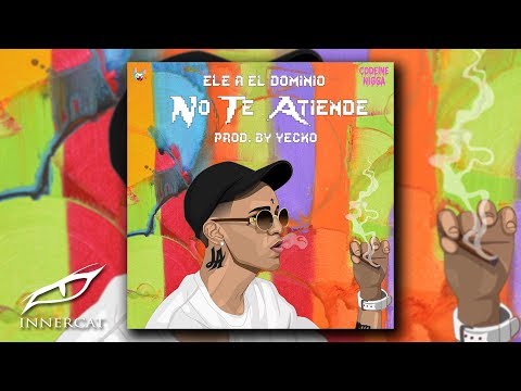 Ele A El Dominio - NO TE ATIENDE 😘 Prod: Yecko